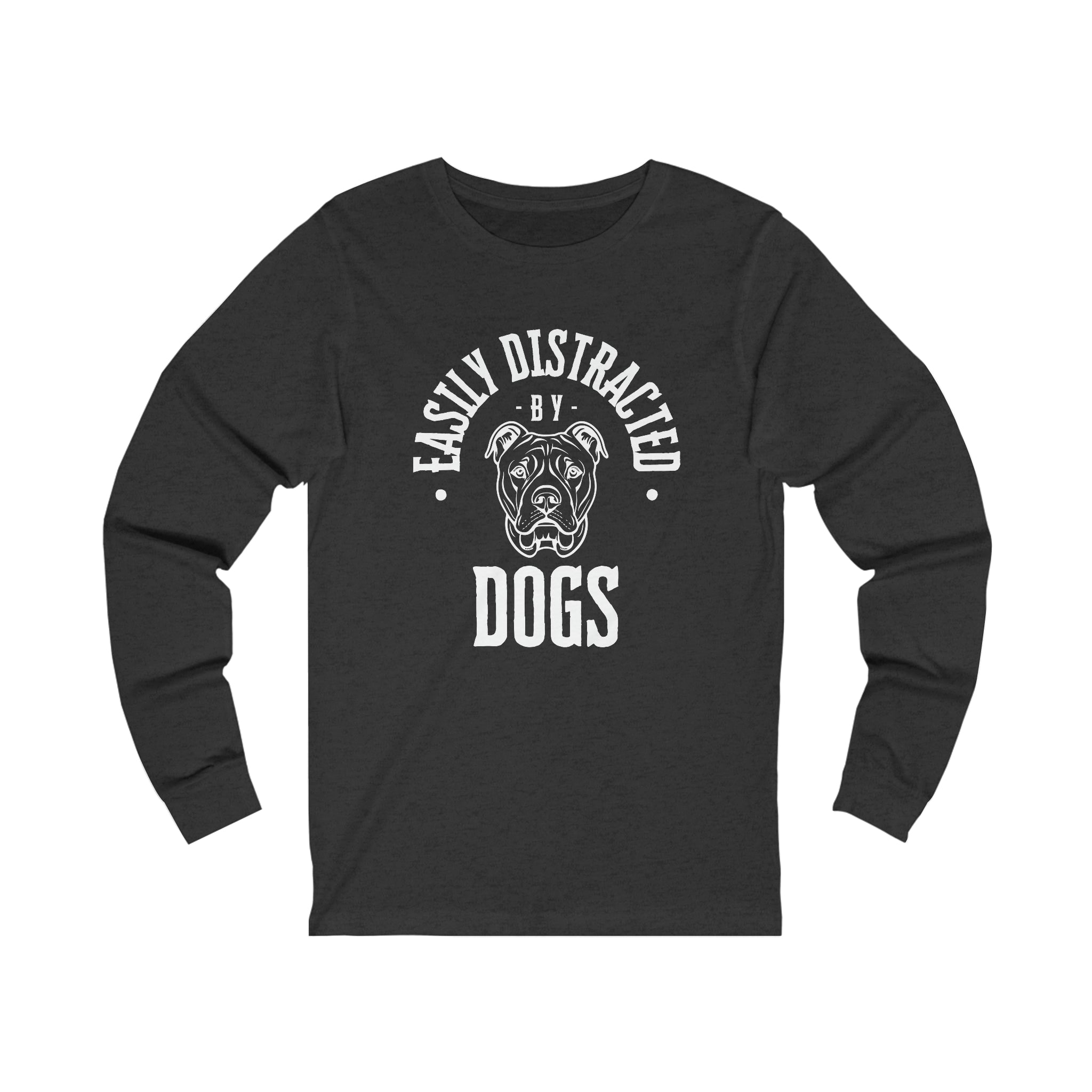 Easily Distracted by Dogs Long Sleeve
